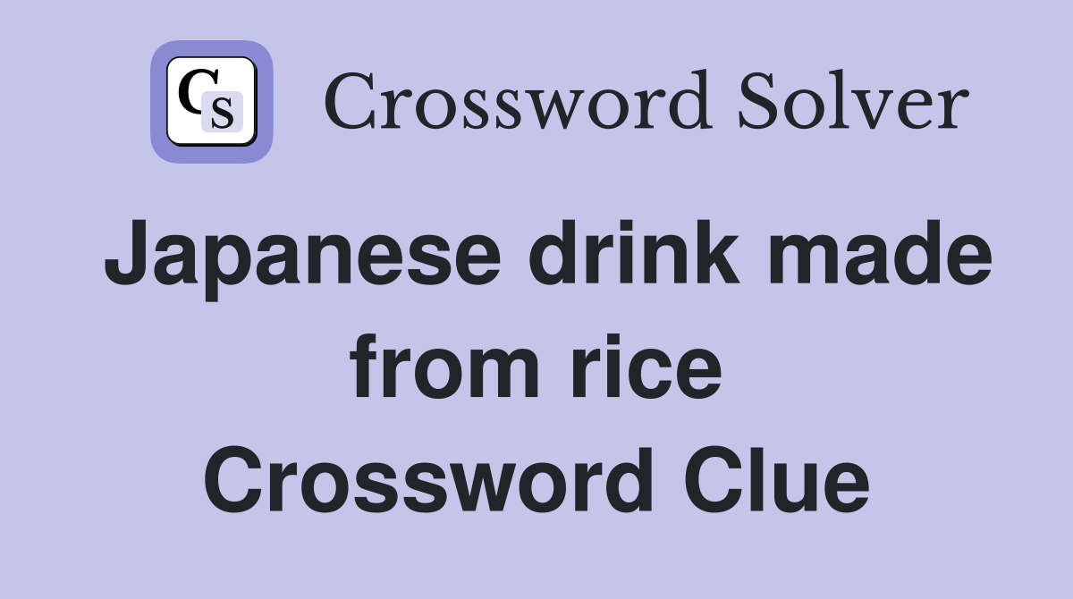 Japanese drink made from rice Crossword Clue