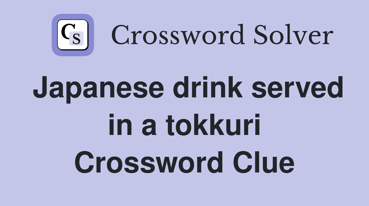 Japanese drink served in a tokkuri Crossword Clue