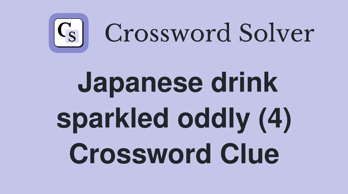 Japanese drink sparkled oddly (4) Crossword Clue