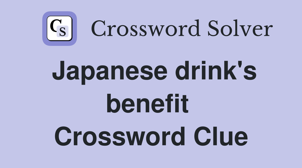 Japanese drink's benefit  Crossword Clue
