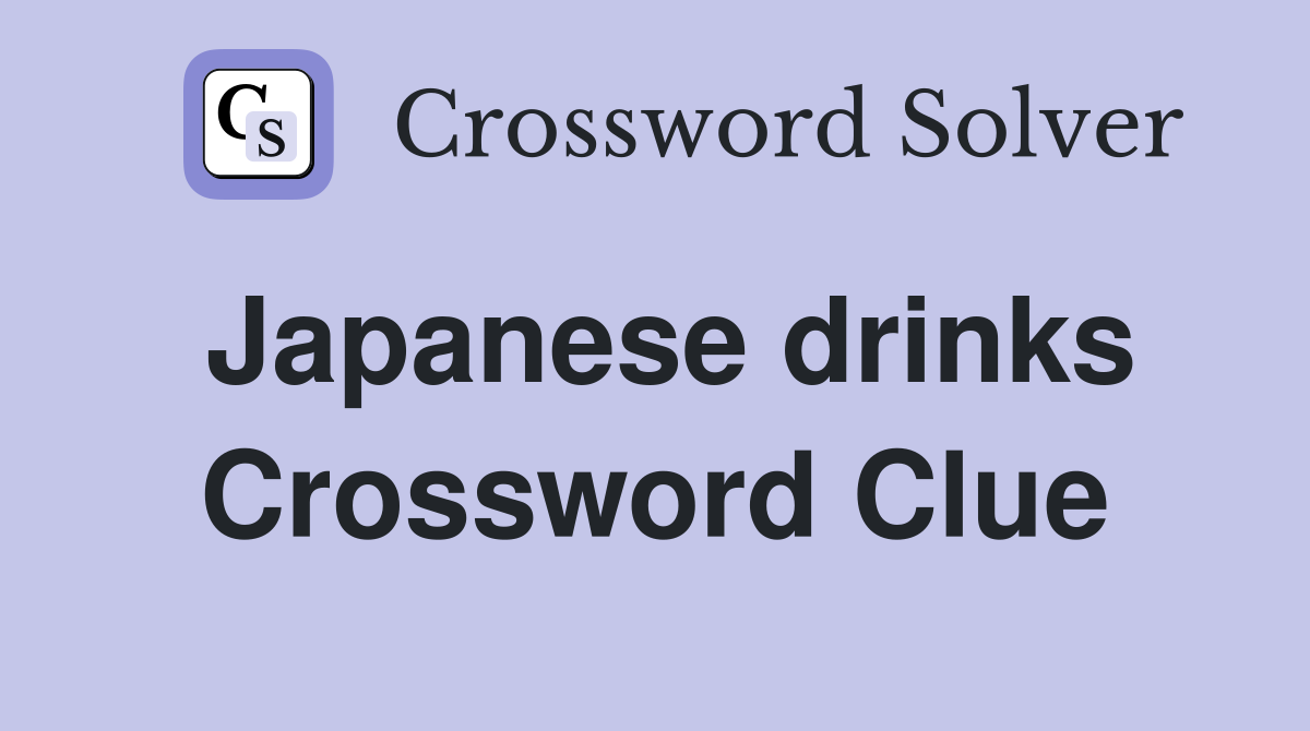 Japanese drinks Crossword Clue