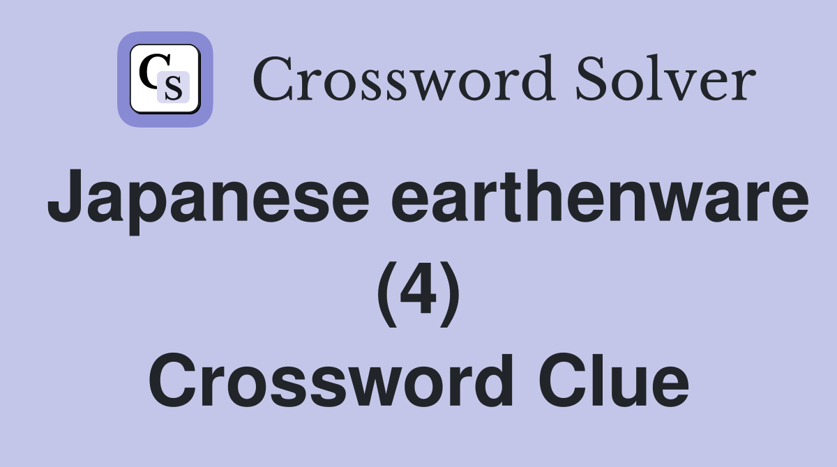 Japanese earthenware (4) Crossword Clue