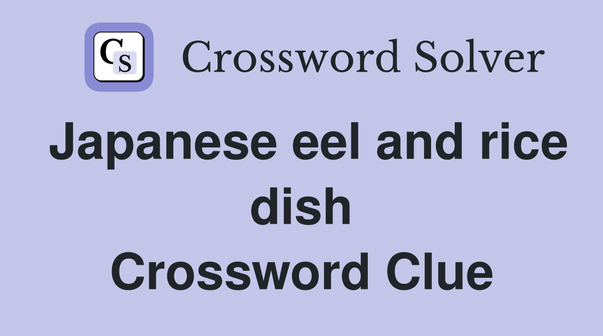 Japanese eel and rice dish Crossword Clue