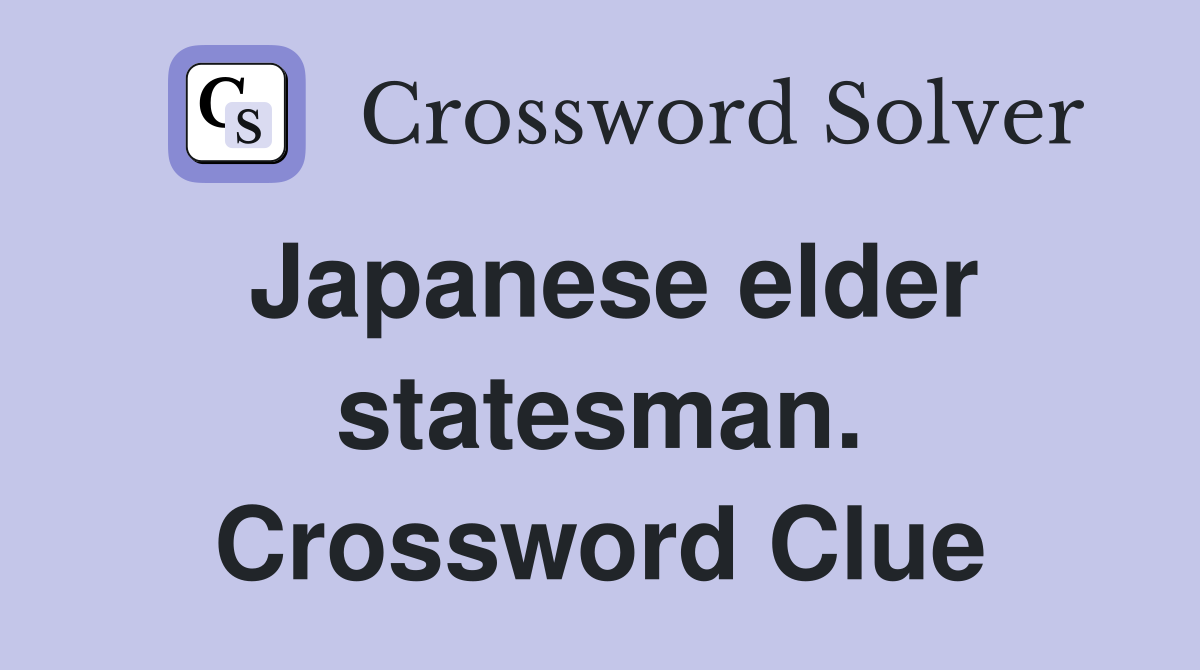 Japanese elder statesman. Crossword Clue