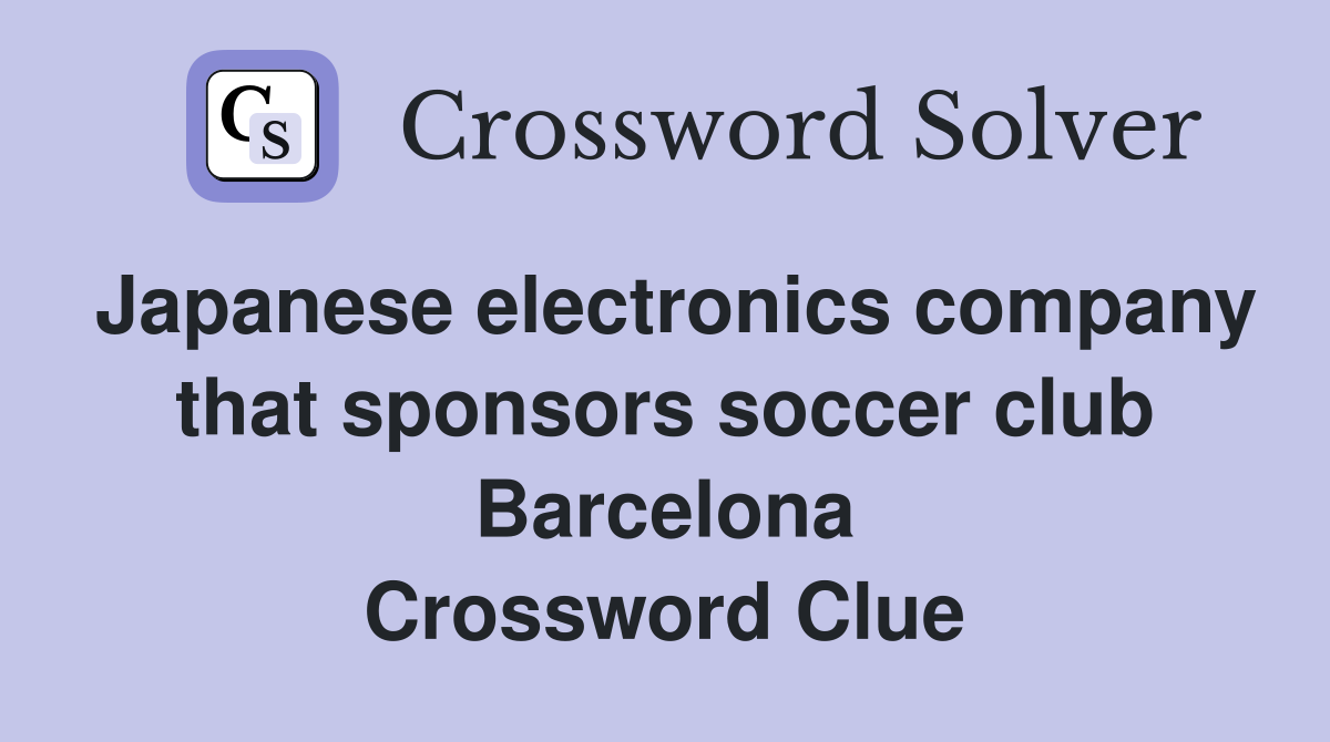 Japanese electronics company that sponsors soccer club Barcelona Crossword Clue