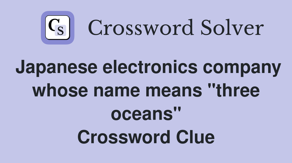 Japanese electronics company whose name means "three oceans" Crossword Clue