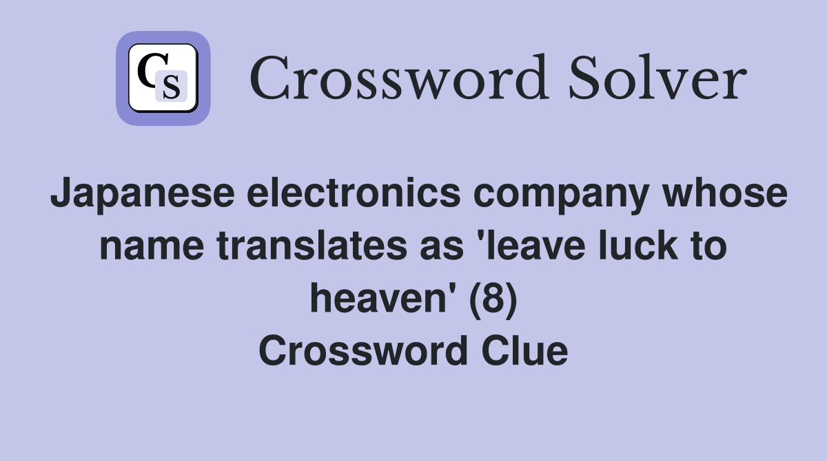 Japanese electronics company whose name translates as 'leave luck to heaven' (8) Crossword Clue