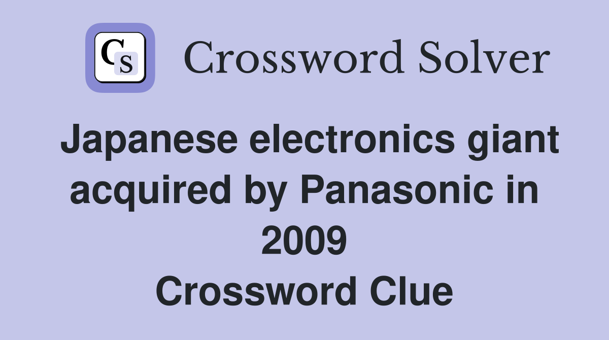 Japanese electronics giant acquired by Panasonic in 2009 Crossword Clue