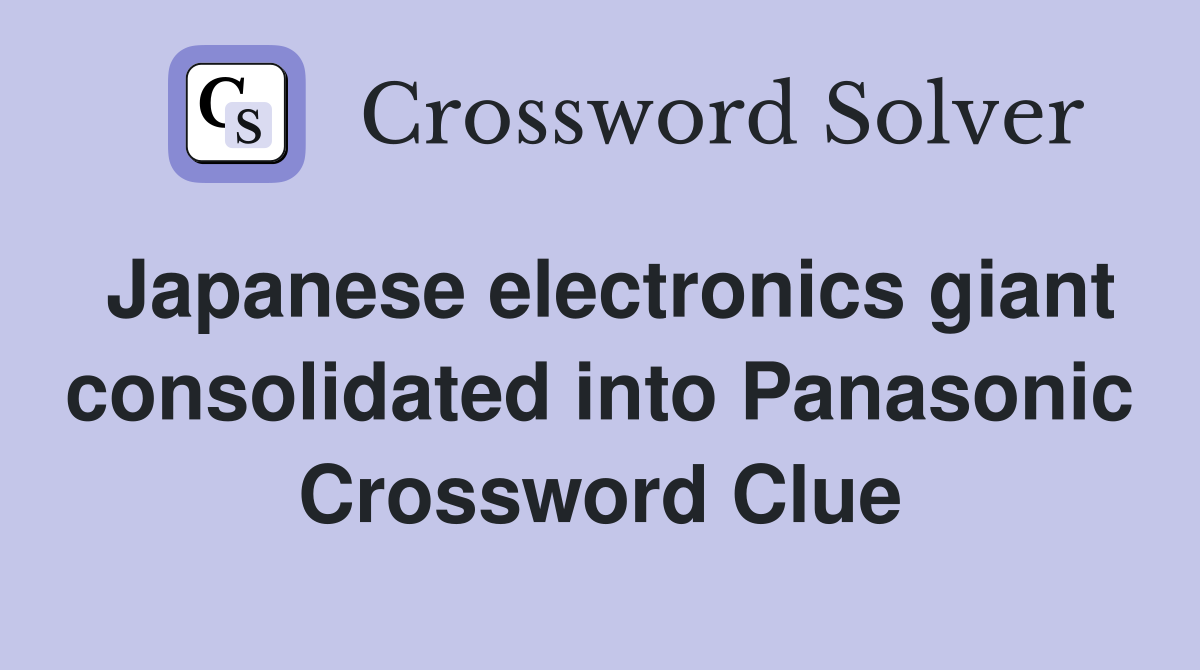 Japanese electronics giant consolidated into Panasonic Crossword Clue