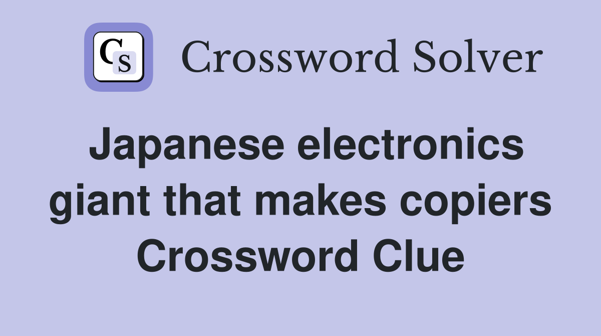 Japanese electronics giant that makes copiers Crossword Clue