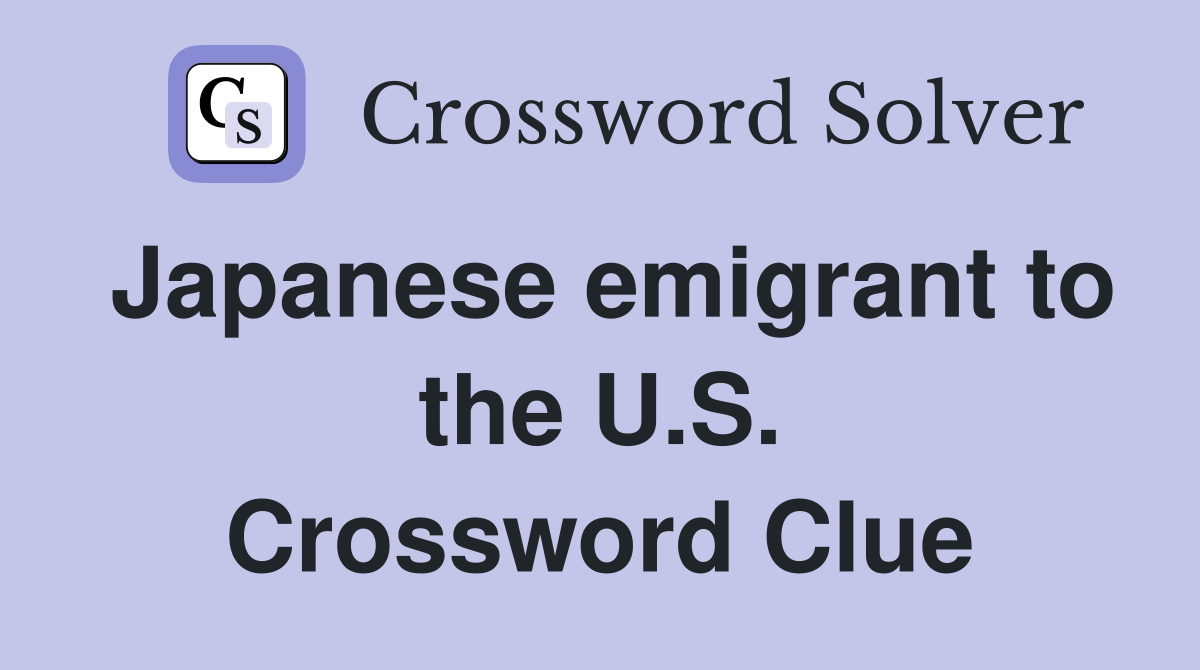 Japanese emigrant to the U.S. Crossword Clue