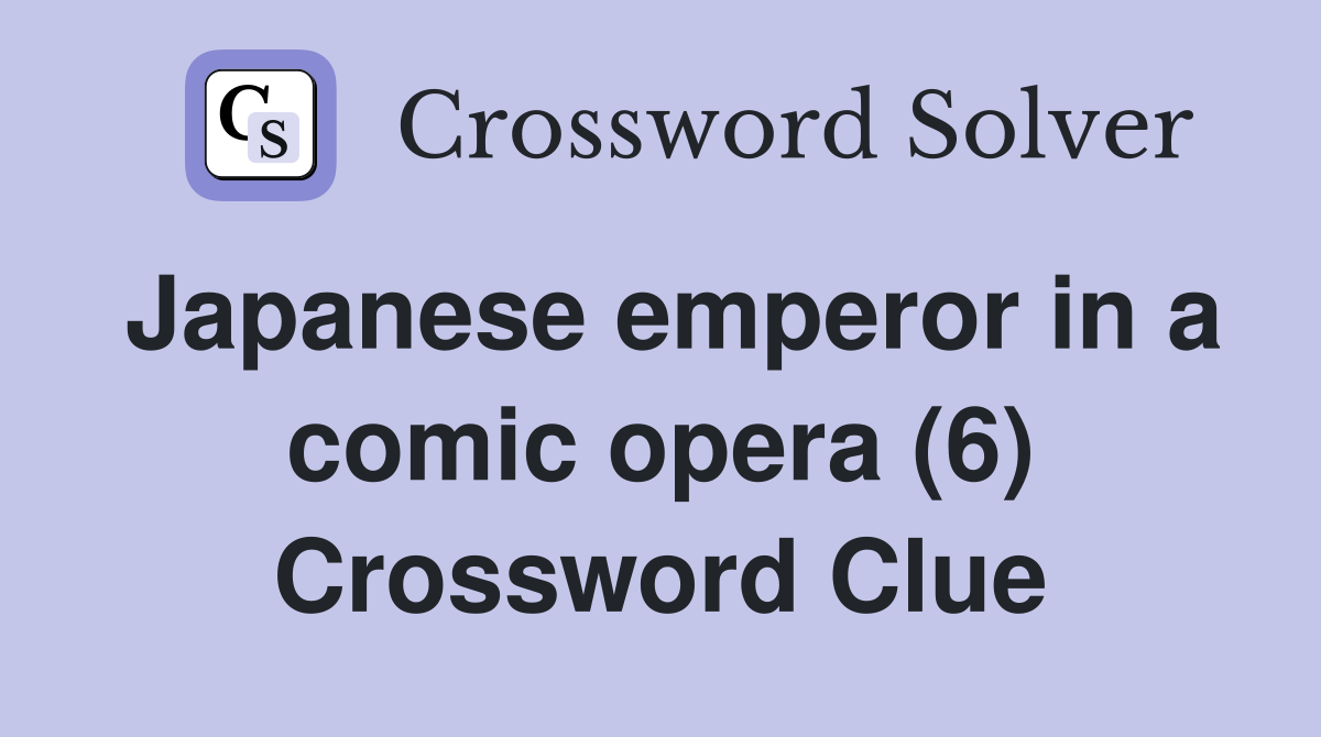 Japanese emperor in a comic opera (6) Crossword Clue