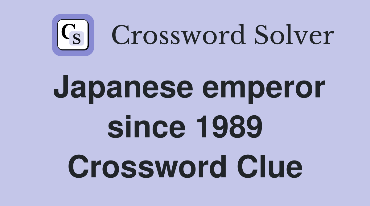 Japanese emperor since 1989 Crossword Clue