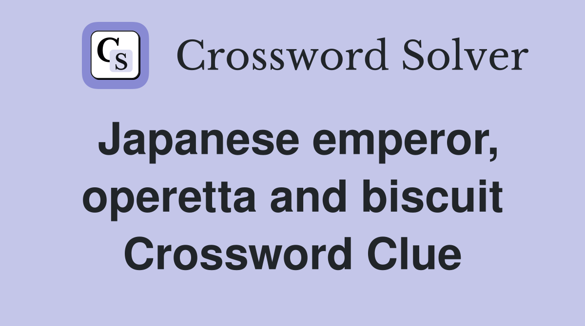Japanese emperor, operetta and biscuit Crossword Clue