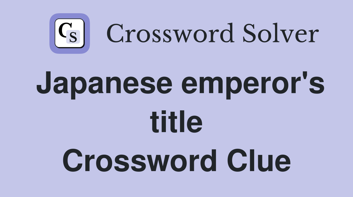Japanese emperor's title Crossword Clue