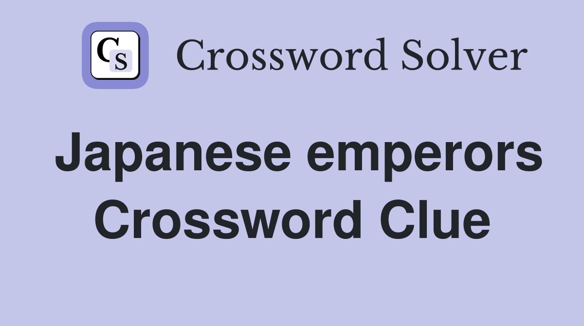 Japanese emperors Crossword Clue