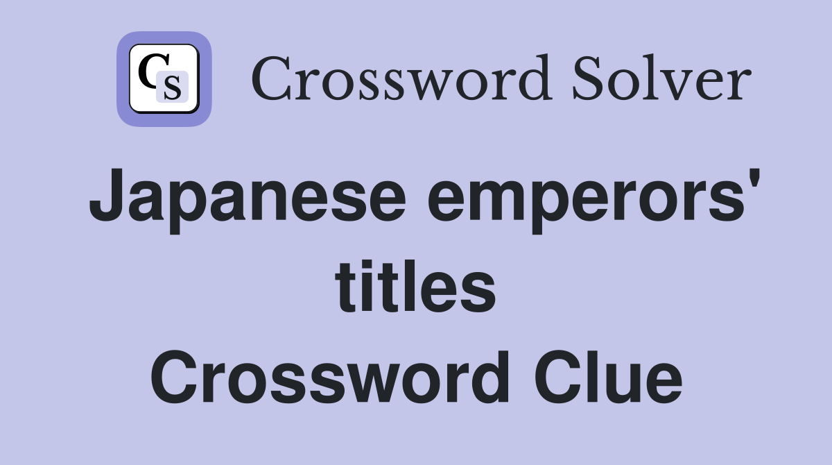 Japanese emperors' titles Crossword Clue
