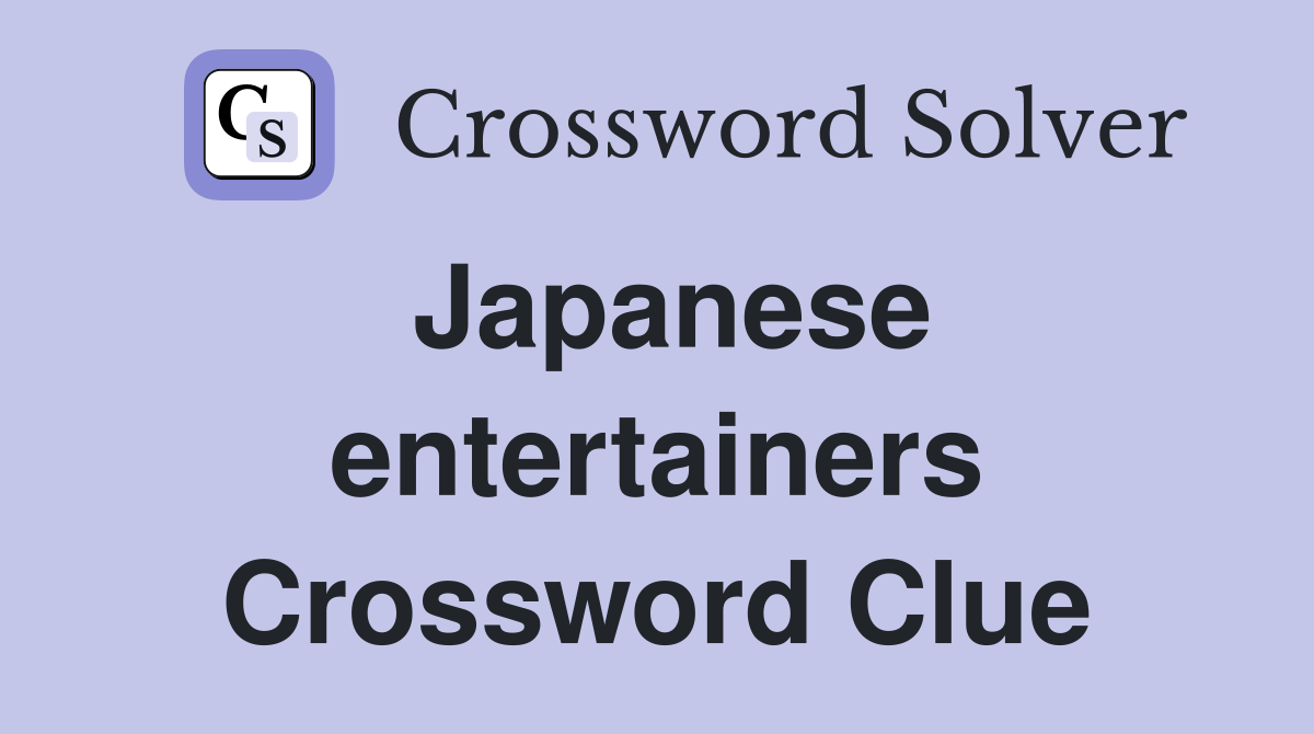 Japanese entertainers Crossword Clue