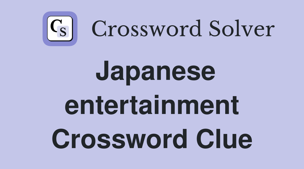 Japanese entertainment Crossword Clue