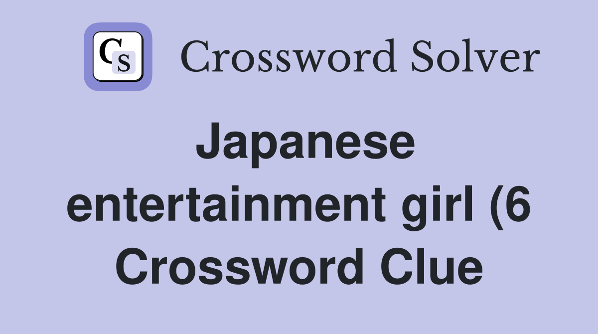 Japanese entertainment girl (6) Crossword Clue Answers Crossword Solver Japanese entertainment girl (6) Crossword Clue Answers Crossword Solver