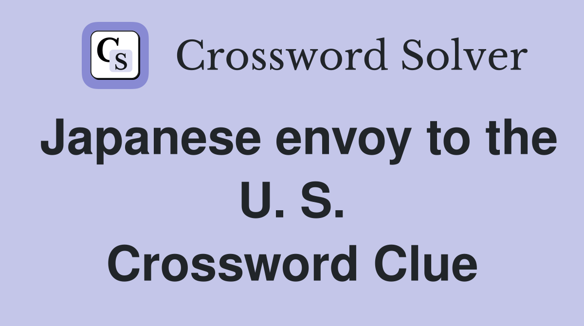 Japanese envoy to the U. S. Crossword Clue