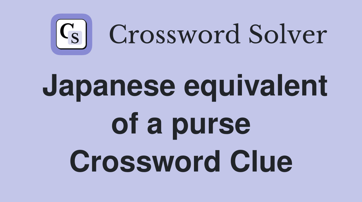 Japanese equivalent of a purse Crossword Clue