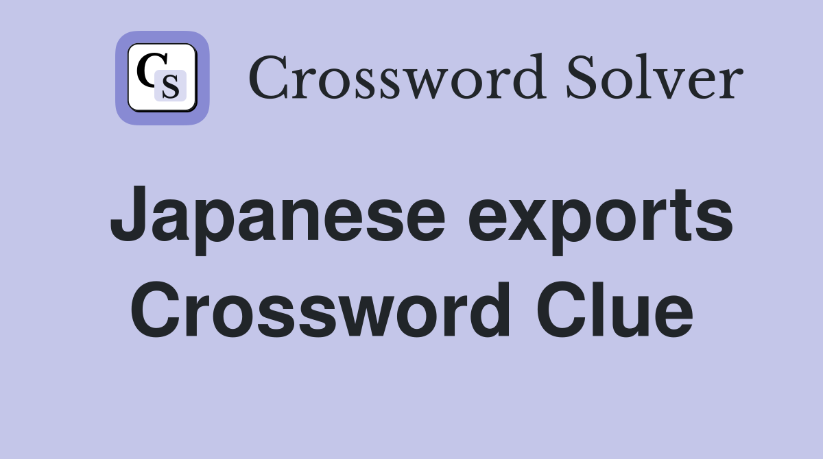 Japanese exports Crossword Clue