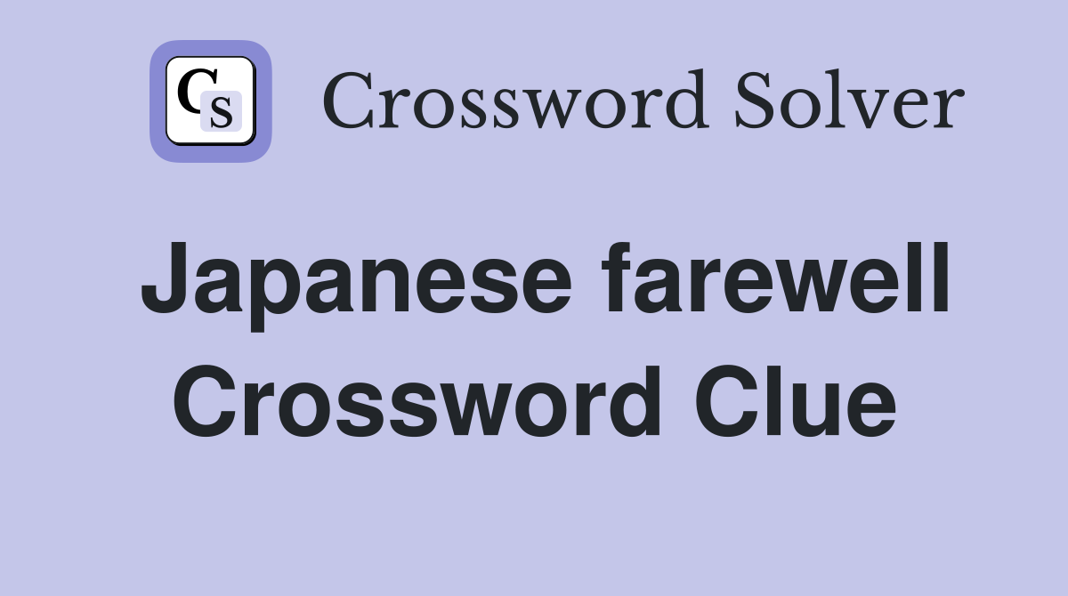 Japanese farewell Crossword Clue