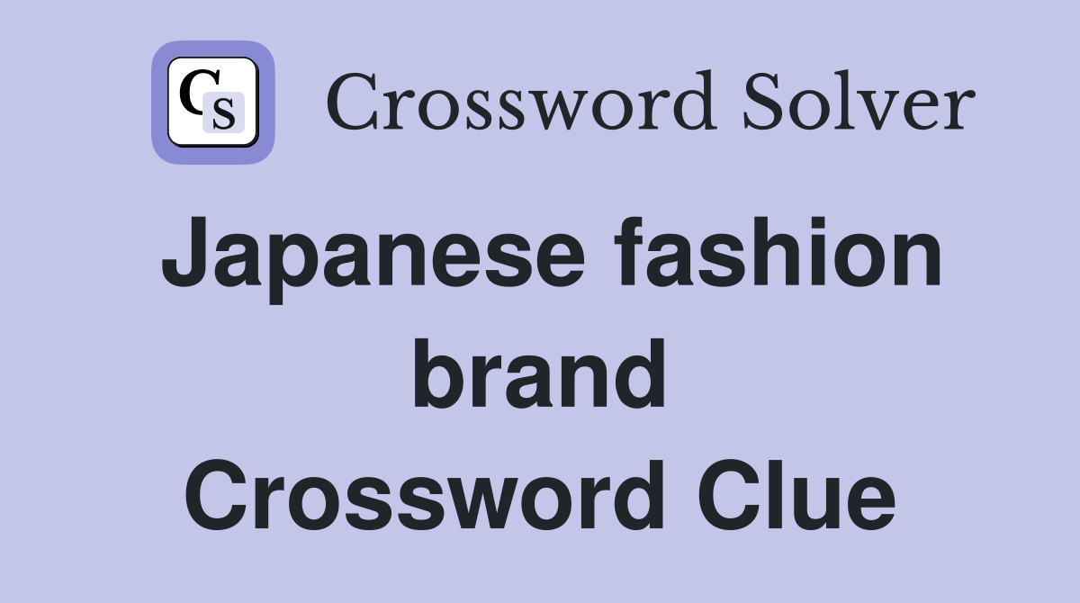 Japanese fashion brand Crossword Clue