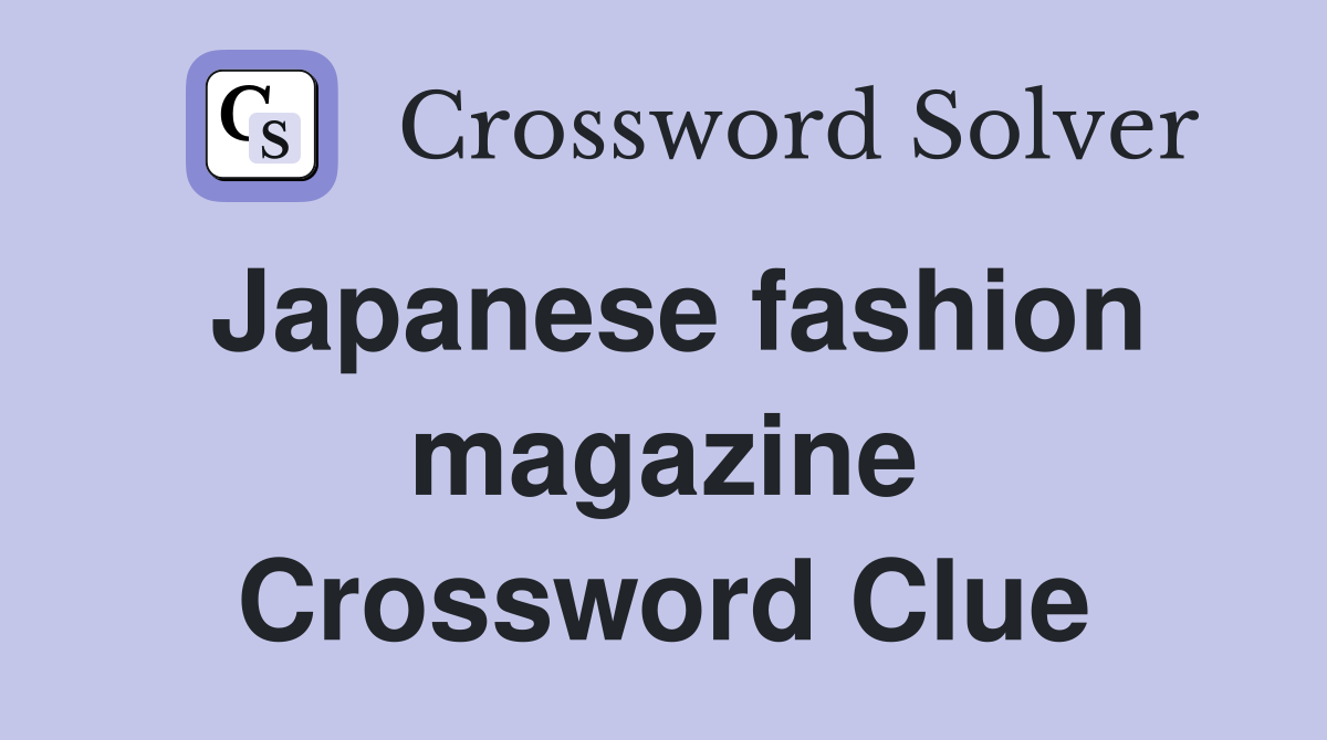 Japanese fashion magazine Crossword Clue