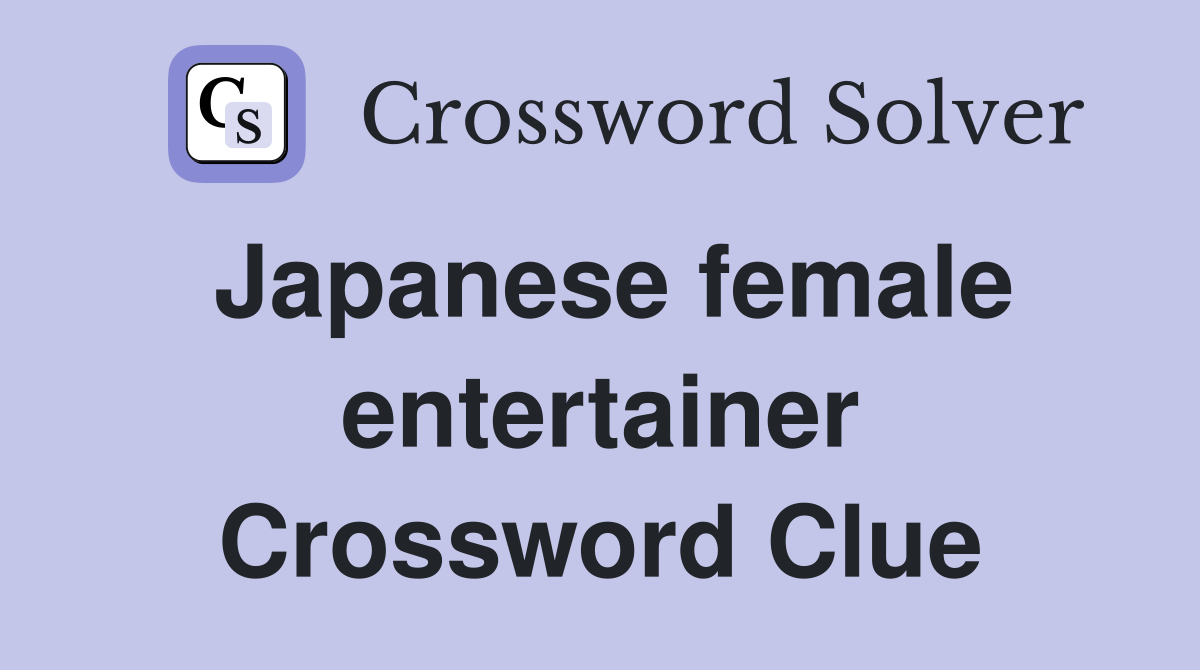 Japanese female entertainer Crossword Clue