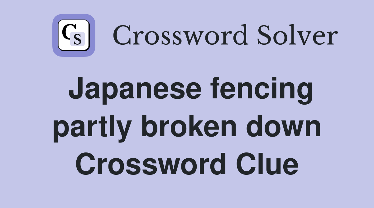 Japanese fencing partly broken down Crossword Clue