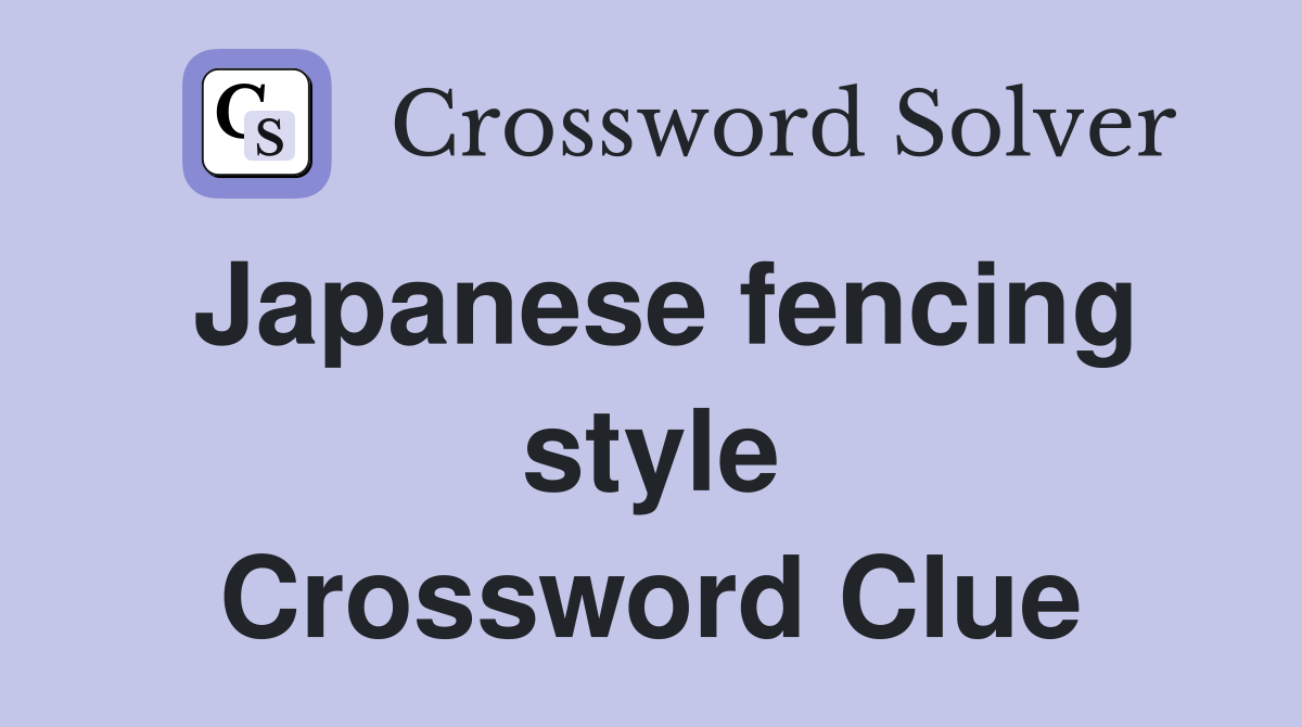 Japanese fencing style Crossword Clue