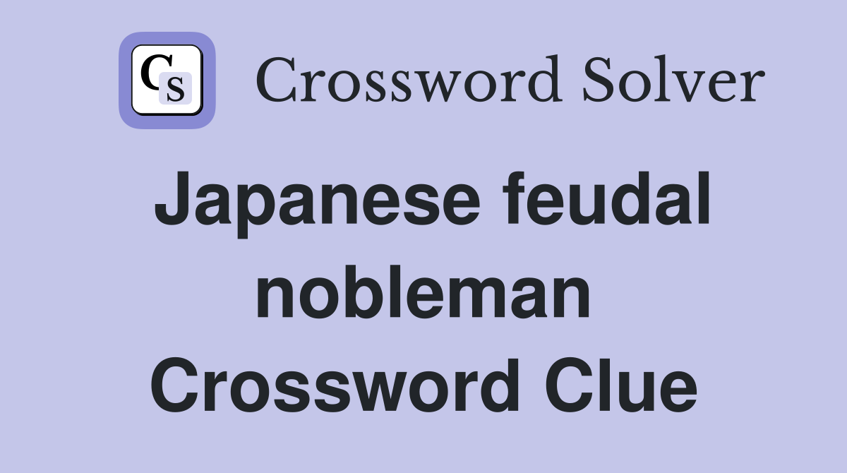 Japanese feudal nobleman Crossword Clue