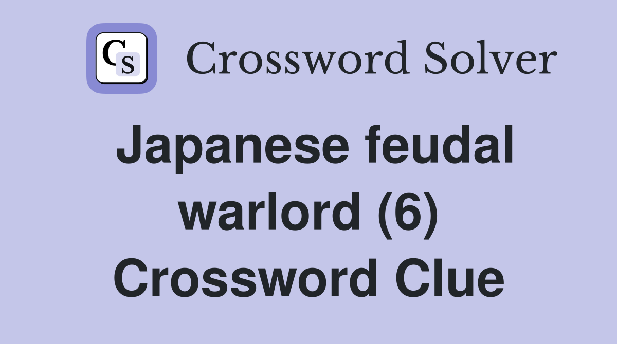 Japanese feudal warlord (6) Crossword Clue