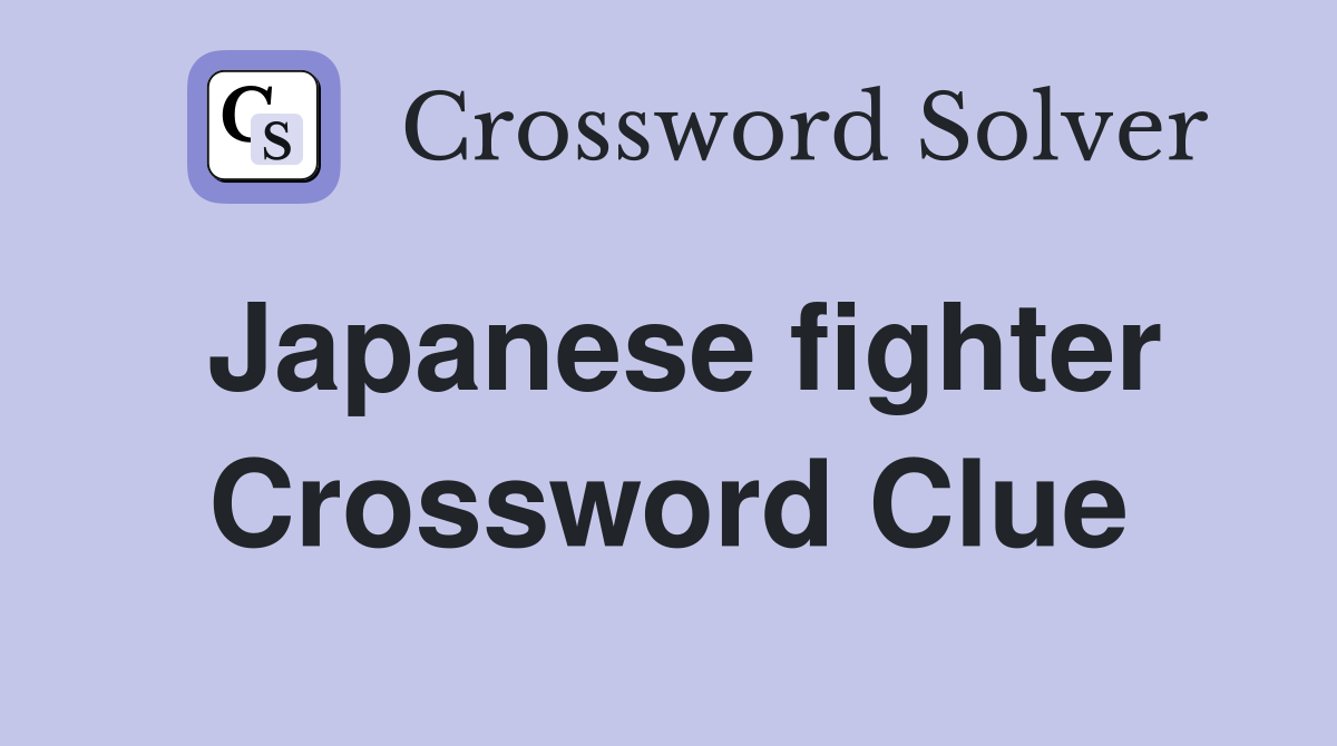 Japanese fighter Crossword Clue