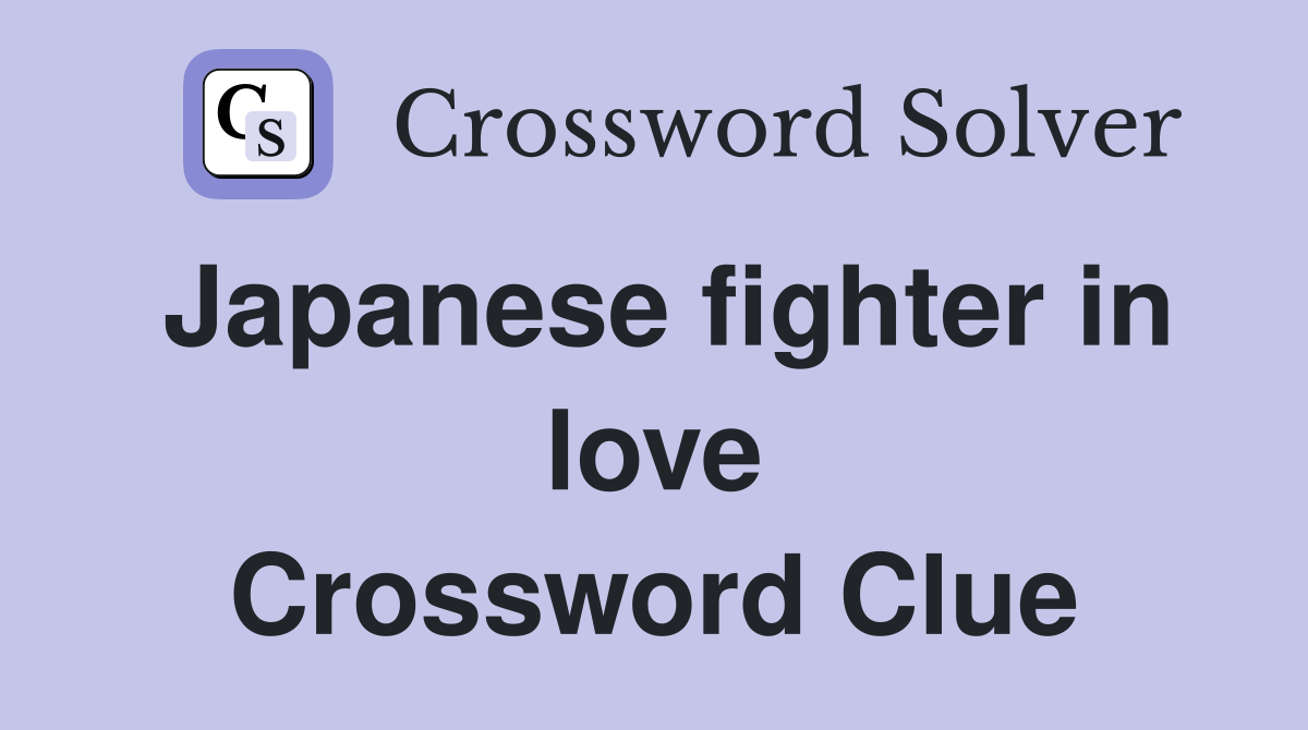 Japanese fighter in love Crossword Clue