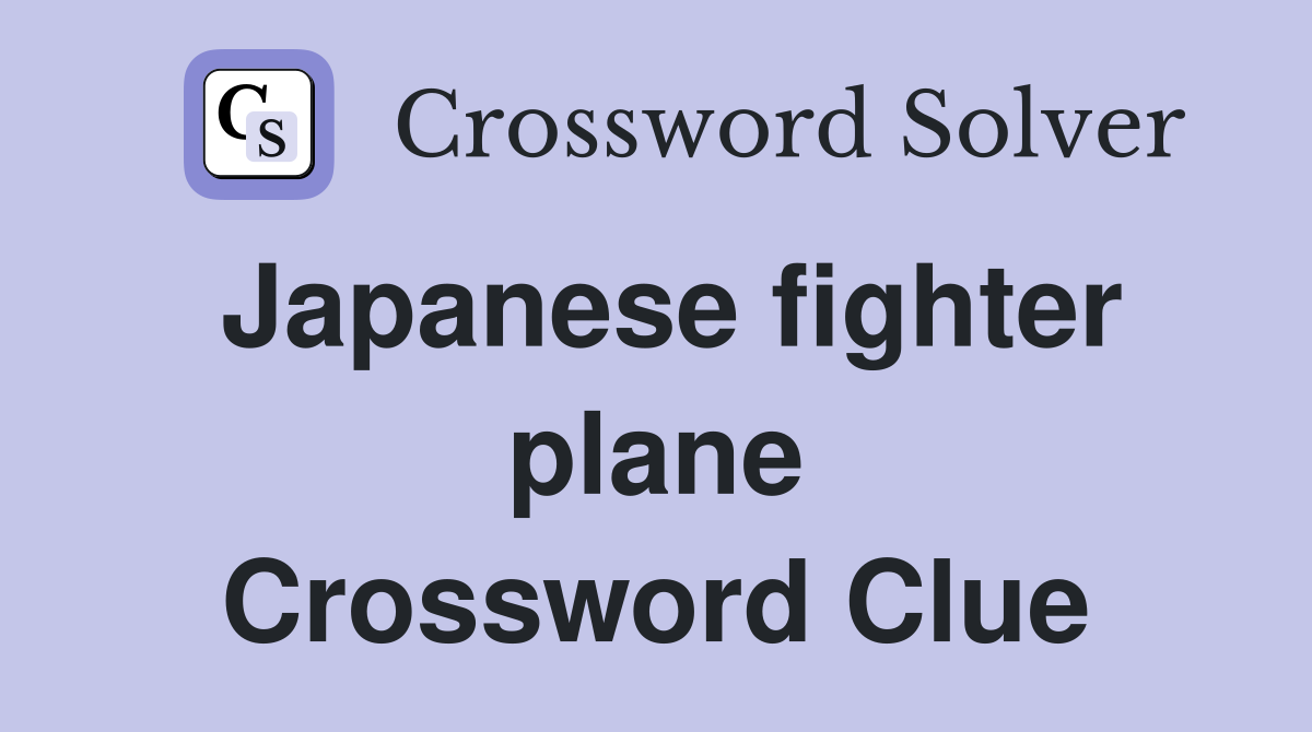 Japanese fighter plane Crossword Clue