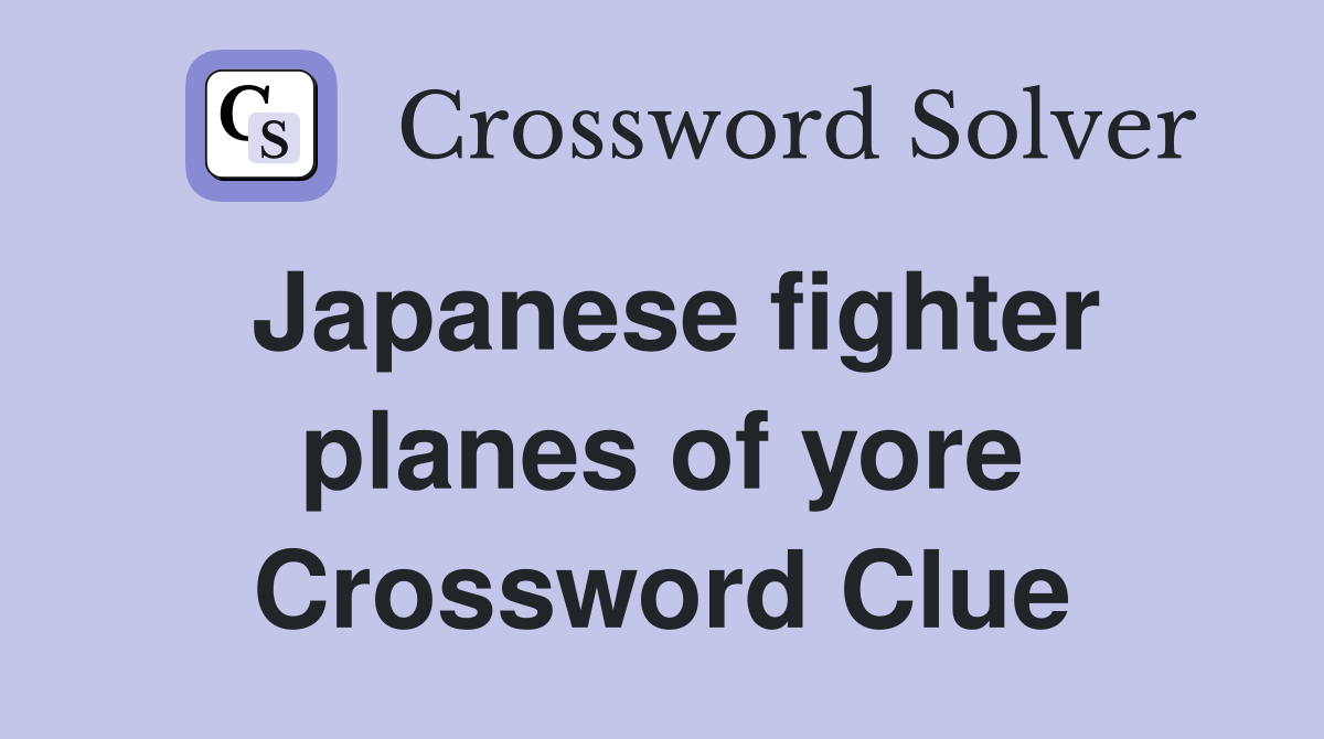 Japanese fighter planes of yore Crossword Clue
