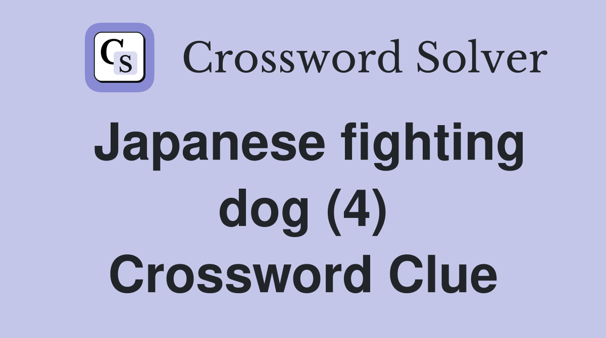 Japanese fighting dog (4) Crossword Clue