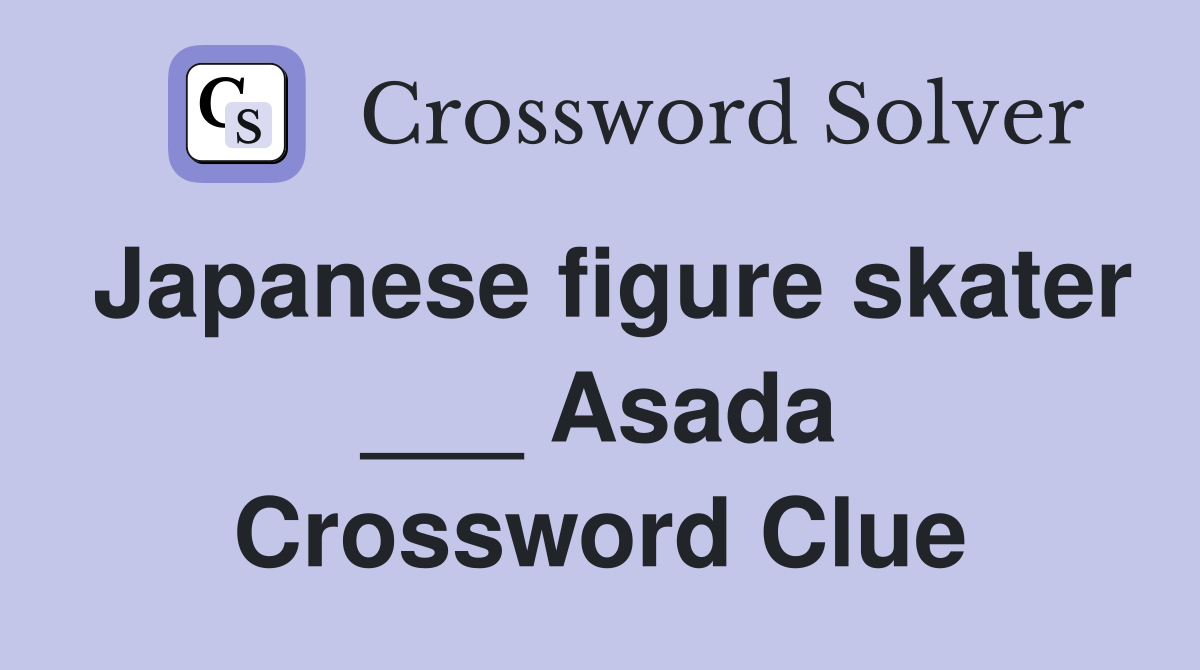 Japanese figure skater ___ Asada Crossword Clue