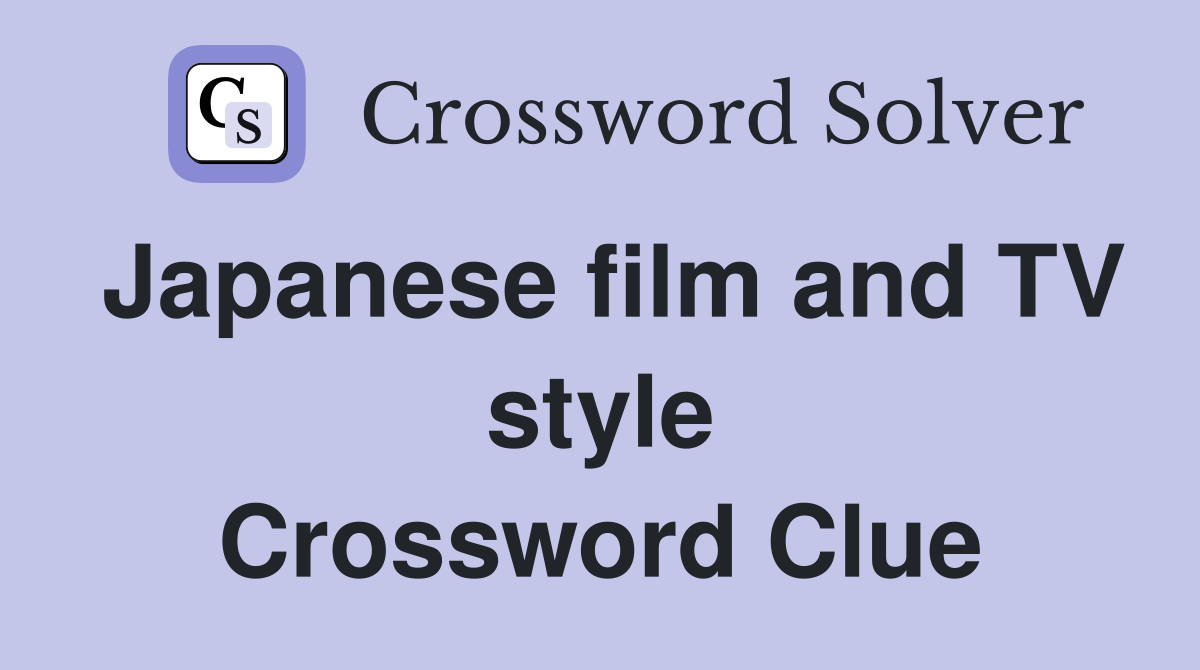 Japanese film and TV style Crossword Clue