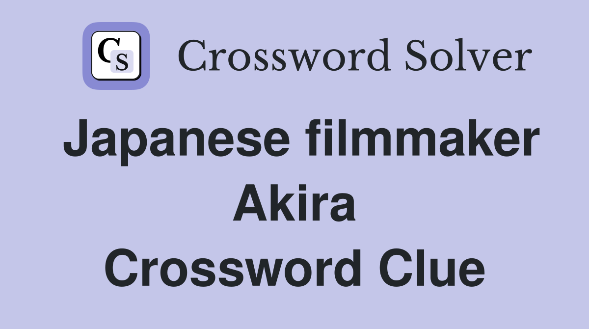 Japanese filmmaker Akira Crossword Clue