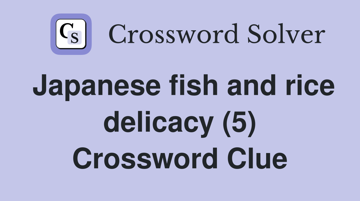 Japanese fish and rice delicacy (5) Crossword Clue