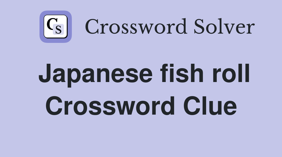 Japanese fish roll Crossword Clue