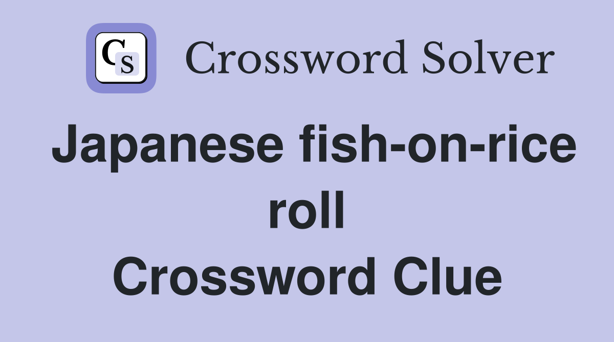 Japanese fish-on-rice roll Crossword Clue