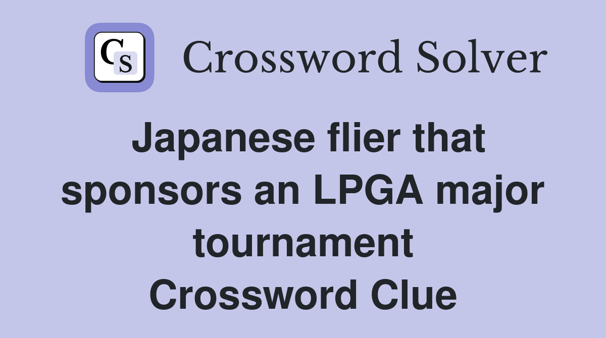 Japanese flier that sponsors an LPGA major tournament Crossword Clue