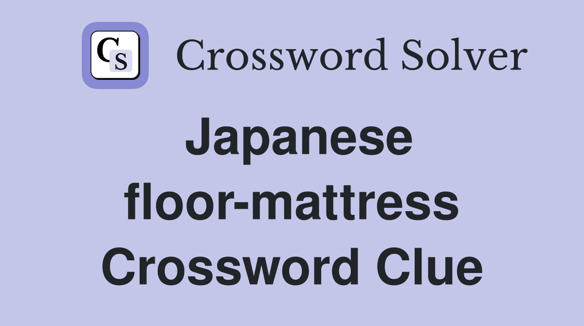 Japanese floor-mattress Crossword Clue