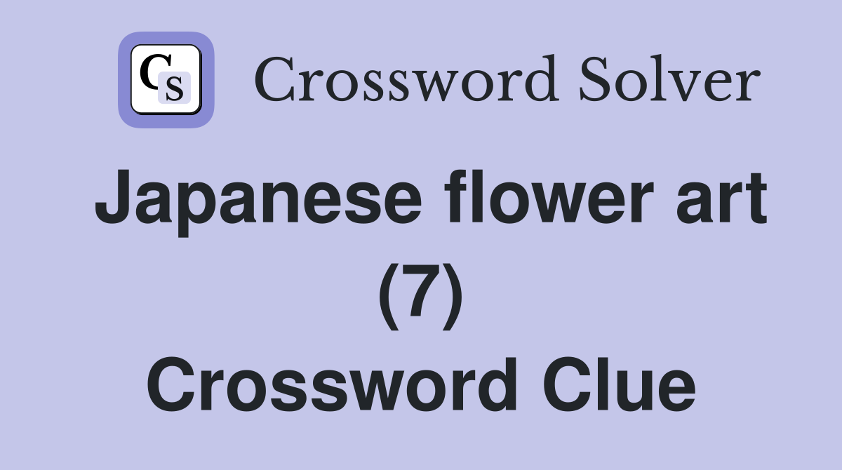 Japanese flower art (7) Crossword Clue