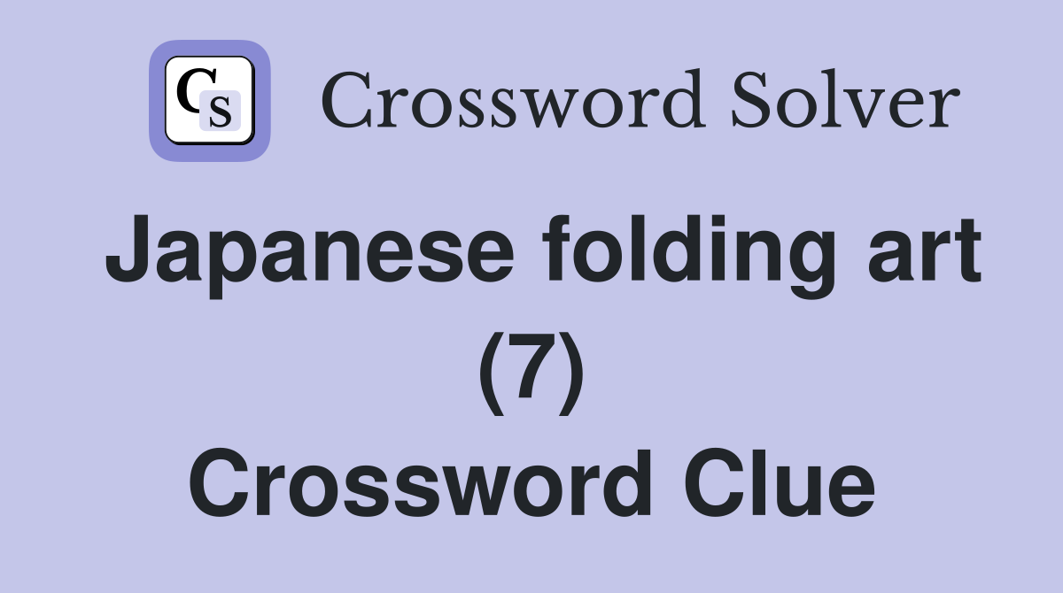 Japanese folding art (7) Crossword Clue